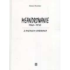 Meandrowanie 19401970 Z piętnem Sybiraka  Milczyński Andrzej