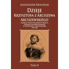 Dzieje Krzysztofa z Arciszewa Arciszewskiego admirała i wodza Holendrów w Brazylii  Kraushar Aleksander