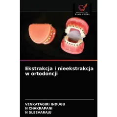 EKSTRAKCJA I NIEEKSTRAKCJA W ORTODONCJI Venkatagiri Indugu