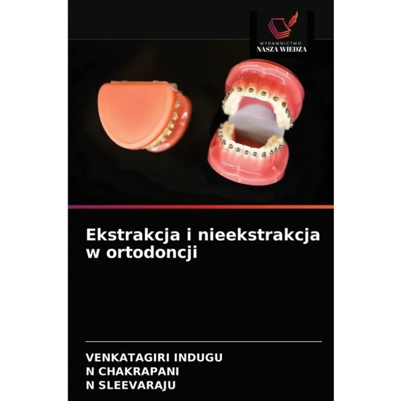 EKSTRAKCJA I NIEEKSTRAKCJA W ORTODONCJI Venkatagiri Indugu