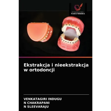 EKSTRAKCJA I NIEEKSTRAKCJA W ORTODONCJI Venkatagiri Indugu