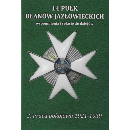14 PUŁK UŁANÓW JAZŁOWIECKICH. WSPOMNIENIA I RELACJE DO DZIEJÓW. 2. PRACA POKOJOWA 1921-1939 Antoni Dudziński, Jan ...