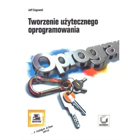 TWORZENIE UŻYTECZNEGO OPROGRAMOWANIA Jeff Cogswell
