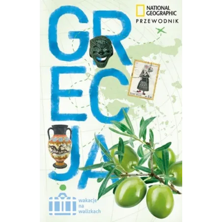 Grecja. Przewodnik Ilustrowany. Wakacje Na Walizkach Grecja. Przewodnik Ilustrowany. Wakacje Na Walizkach