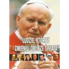 Ludzie którzy zmienili oblicze świata Praca Zbiorowa