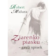 Ziarenko piasku  czyli spisek  Midura Robert