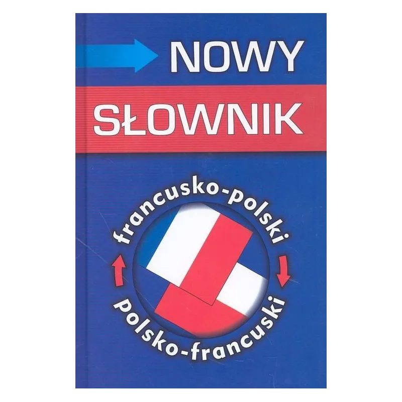NOWY SŁOWNIK FRANCUSKO-POLSKI POLSKO-FRANCUSKI Mirosława Słobodska