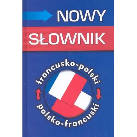 NOWY SŁOWNIK FRANCUSKO-POLSKI POLSKO-FRANCUSKI Mirosława Słobodska