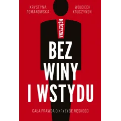 MĘŻCZYZNA BEZ WINY I WSTYDU Krystyna Romanowska, Wojciech Kruczyński
