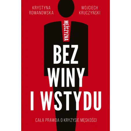 MĘŻCZYZNA BEZ WINY I WSTYDU Krystyna Romanowska, Wojciech Kruczyński