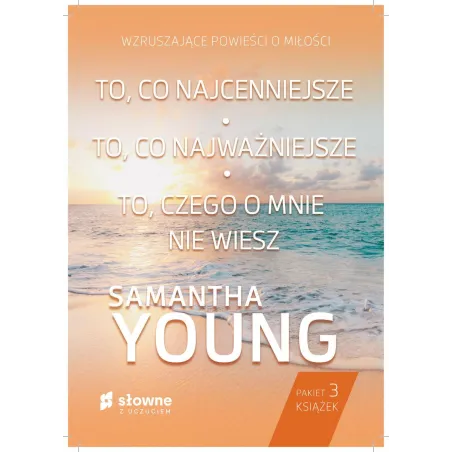 TO, CO NAJCENNIEJSZE + TO, CO NAJWAŻNIEJSZE + TO, CZEGO O MNIE NIE WIESZ PAKIET 3 KSIĄŻEK Samantha Young