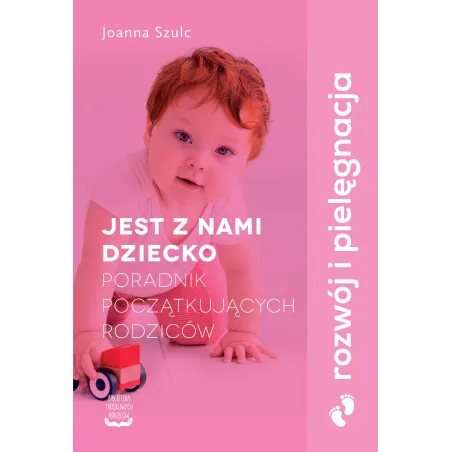 Jest Z Nami Dziecko. Poradnik Początkujących Rodziców Jest Z Nami Dziecko. Poradnik Początkujących Rodziców