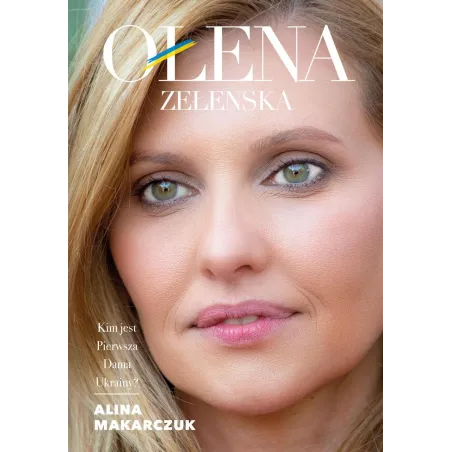 Ołena Zełenska. Kim jest Pierwsza Dama Ukrainy Alina Makarczuk
