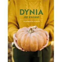 DYNIA OD KUCHNI. 50 PRZEPISÓW NA JESIEŃ