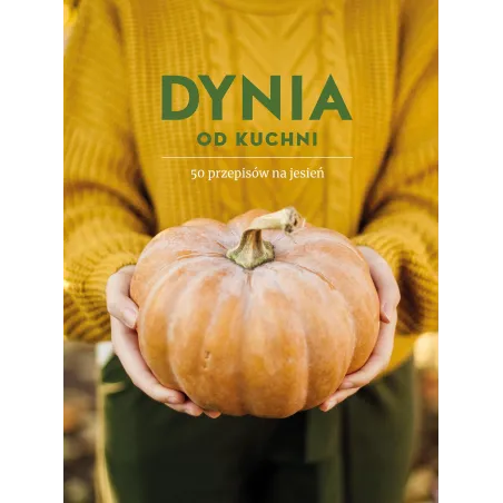 DYNIA OD KUCHNI. 50 PRZEPISÓW NA JESIEŃ