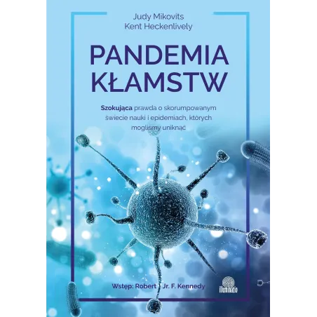 Pandemia kłamstw. Szokująca prawda o skorumpowanym świecie nauki i epidemiach których mogliśmy uniknąć wyd. 2022 Judy Mikovits,K