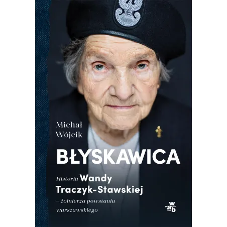 Błyskawica. Historia Wandy TraczykStawskiej żołnierza powstania warszawskiego Michał Wójcik