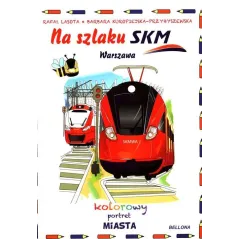 NA SZLAKU SKM. WARSZAWA. KOLOROWY PORTRET MIASTA