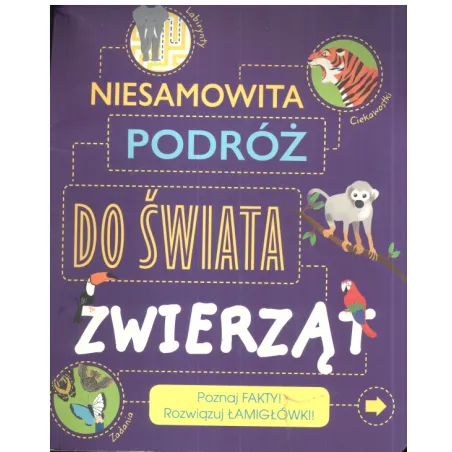 NIESAMOWITA PODRÓŻ DO ŚWIATA ZWIERZĄT Anna Claybourne - Olesiejuk