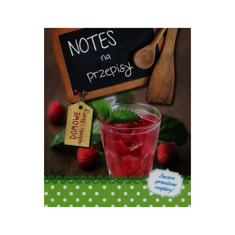 DOMOWE NALEWKI I LIKIERY. NOTES NA PRZEPISY