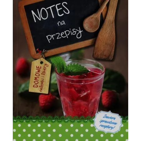 DOMOWE NALEWKI I LIKIERY. NOTES NA PRZEPISY