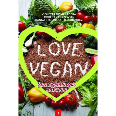 Love Vegan. Gotowy Jadłospis Na 21 Dni