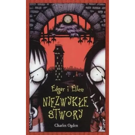 EDGAR I ELLEN. NIEZWYKŁE STWORY Charles Ogden