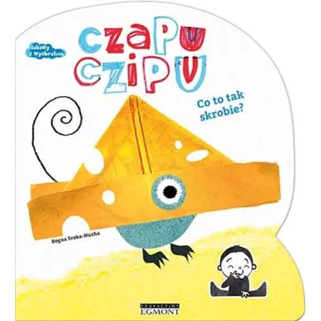 CZAPU CZIPU. CO TO TAK SKROBIE? Bogna Sroka-Mucha