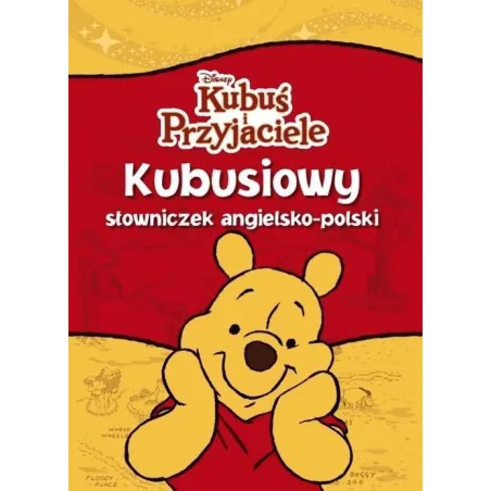 DISNEY KUBUŚ I PRZYJACIELE. KUBUSIOWY SŁOWNICZEK ANGIELSKO-POLSKI