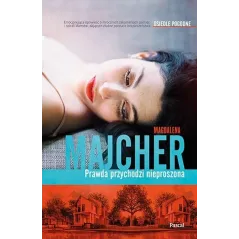 PRAWDA PRZYCHODZI NIEPROSZONA Magdalena Majcher