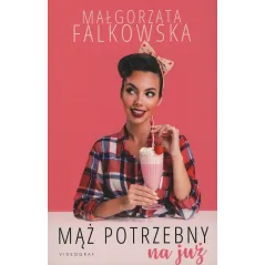 MĄŻ POTRZEBNY NA JUŻ Małgorzata Falkowska