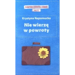 NIE WIERZĘ W POWROTY Krystyna Nepomucka