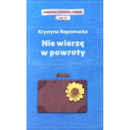 NIE WIERZĘ W POWROTY Krystyna Nepomucka
