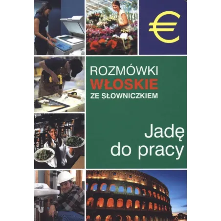 Rozmówki Włoskie Ze Słowniczkiem. Jadę Do Pracy Rozmówki Włoskie Ze Słowniczkiem. Jadę Do Pracy