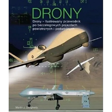 DRONY ILUSTROWANY PRZEWODNIK PO BEZZAŁOGOWYCH Martin J. Dougherty POJAZDACH - Bellona