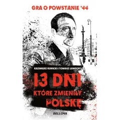 13 dni które zmieniły Polskę Kazimierz Kunicki,Tomasz Ławecki