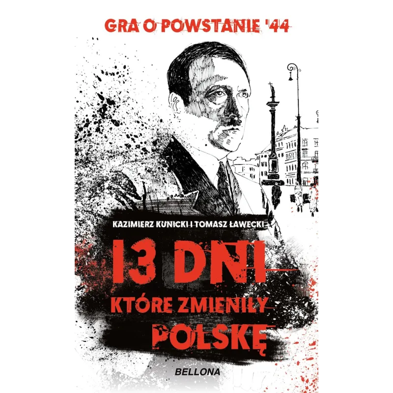 13 dni które zmieniły Polskę Kazimierz Kunicki,Tomasz Ławecki