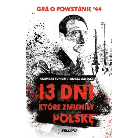 13 dni które zmieniły Polskę Kazimierz Kunicki,Tomasz Ławecki