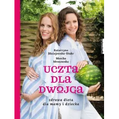 UCZTA DLA DWOJGA. ZDROWA DIETA DLA MAMY I DZIECKA - Zwierciadlo