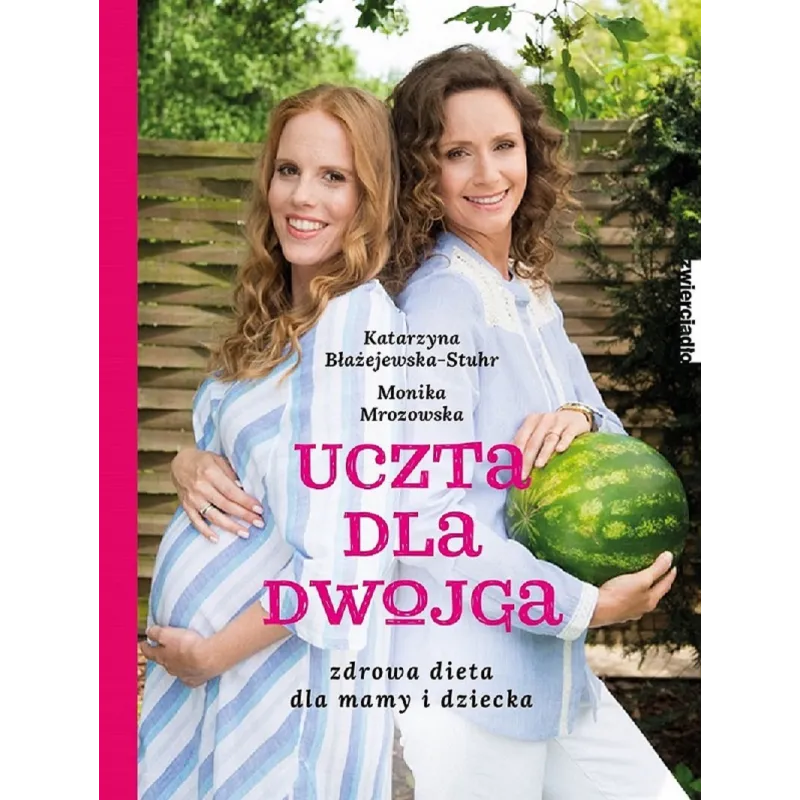 UCZTA DLA DWOJGA. ZDROWA DIETA DLA MAMY I DZIECKA - Zwierciadlo