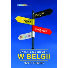 W BELGII, CZYLI GDZIE? Marek Orzechowski