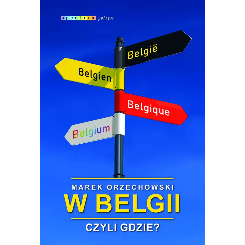 W BELGII, CZYLI GDZIE? Marek Orzechowski