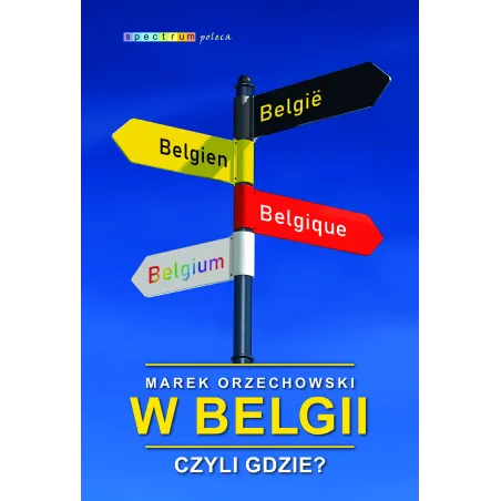 W BELGII, CZYLI GDZIE? Marek Orzechowski