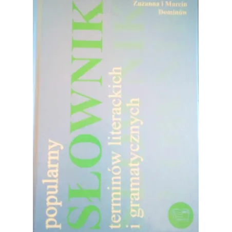 POPULARNY SŁOWNIK TERMINÓW LITERACKICH I GRAMATYCZNYCH Zuzanna Dominów, Marcin Dominów