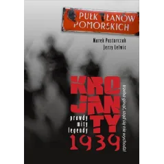Trzeba ginąć stąd się nie wychodzi Krojanty 1939  prawdy mity legendy Pasturczak Marek, Lelwic Jerzy