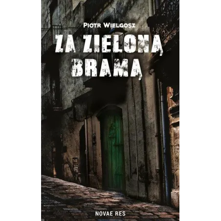 ZA ZIELONĄ BRAMĄ Piotr Wielgosz