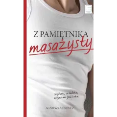 Z PAMIĘTNIKA MASAŻYSTY, CZYLI NIC, CO LUDZKIE, NIE JEST MI (JUŻ) OBCE Dydycz Agnieszka - Edipresse