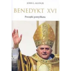 BENEDYKT XVI. POCZĄTKI PONTYFIKATU John L. Allen