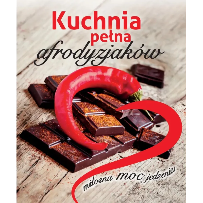KUCHNIA PEŁNA AFRODYZJAKÓW. MIŁOSNA MOC JEDZENIA