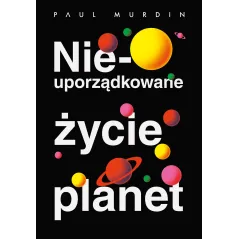NIEUPORZĄDKOWANE ŻYCIE PLANET Paul Murdin